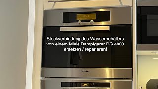 Steckverbindung des Wasserbehälters von einem Miele Dampfgarer DG 4060 ersetzen / reparieren!