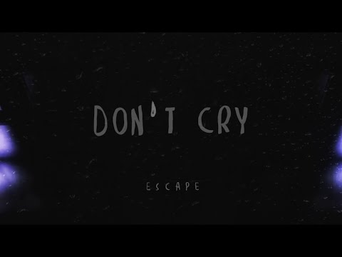 escape - don’t cry