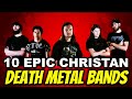 10 Epic Christian Death Metal Bands That CRUSH IT For Jesus