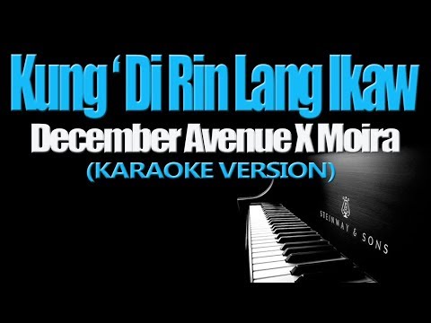 KUNG 'DI RIN LANG IKAW - December Avenue X  Moira (KARAOKE VERSION)