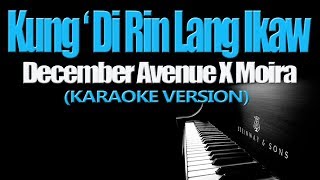 KUNG &#39;DI RIN LANG IKAW - December Avenue X  Moira (KARAOKE VERSION)