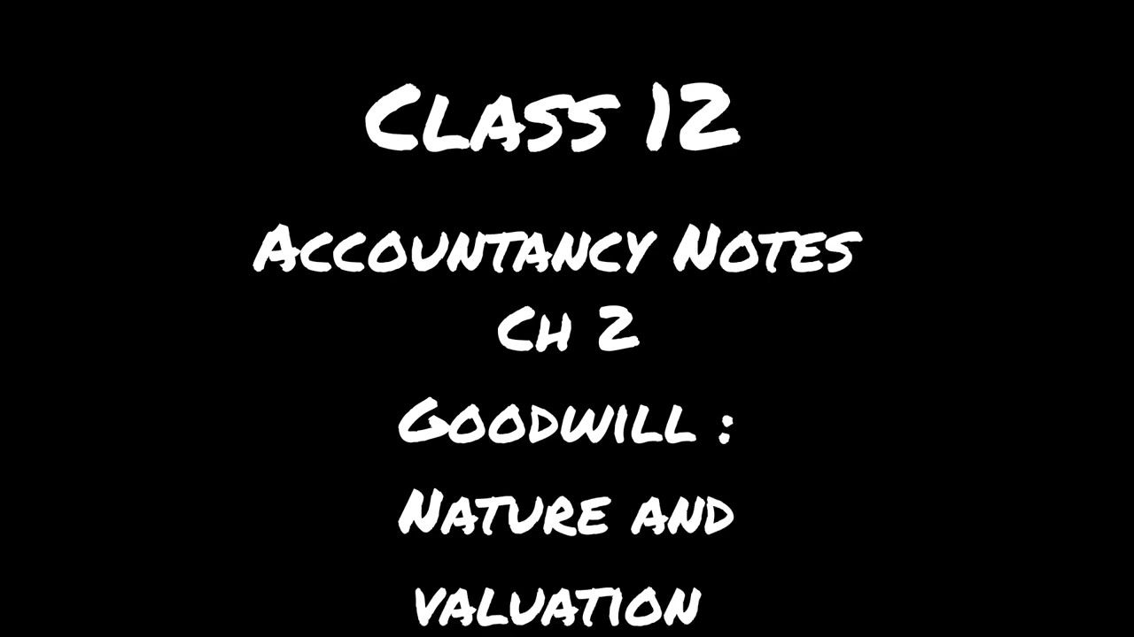 Class 12 Accountancy Notes Chapter 2 Goodwill : Nature and Valuation