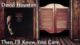 David Houston - Then I&#39;ll Know You Care
