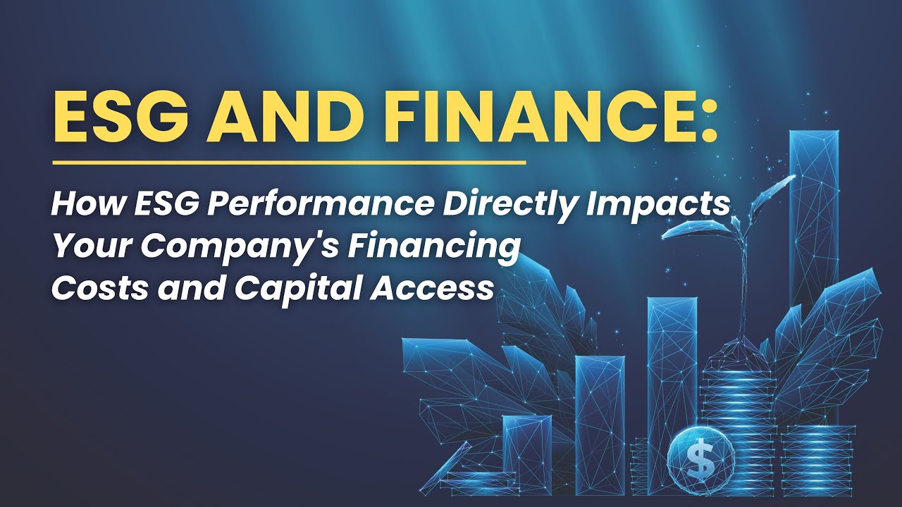 ESG and Finance: How ESG Performance Impacts Your Company's Financing Costs and Capital Access
