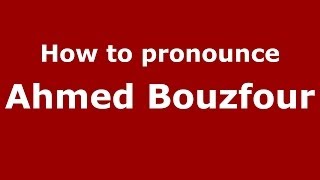 How to pronounce Ahmed Bouzfour