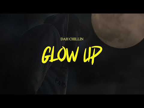 DAH CHILLIN - GLOW UP
