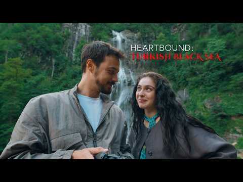 Heartbound: Turkish Black Sea  | Official Trailer – Go Türkiye’s New Eastern Black Sea
