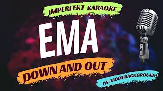 EMA karaoke - Down And Out (w/video background)