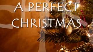 A PERFECT CHRISTMAS - (Lyrics)