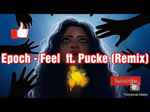 Epoch - Feel  ft. Pucke (Remix) lyrics