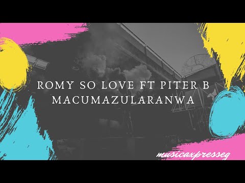 Romy So love ft Piter B - Macumazularanwa