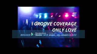 GROOVE COVERAGE - ONLY LOVE _ BREAKBEAT SLOW _ DJ. ANDEZZ DEE