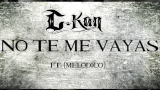 NO TE ME VAYAS LETRA c kan &amp; melodico