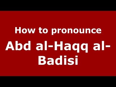 How to pronounce Abd al-Haqq al-Badisi (Arabic/Morocco) - PronounceNames.com
