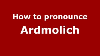 How to pronounce Ardmolich