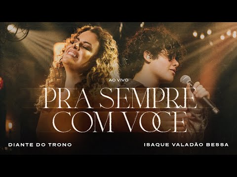 Diante do Trono, Isaque Valadão Bessa - Pra Sempre Com Você (Ao Vivo)