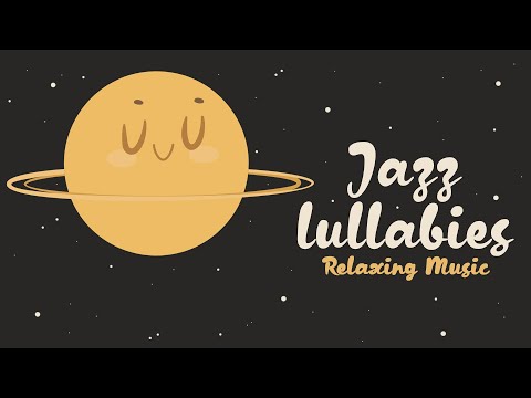 Smooth Jazz Lullabies ✨ Calming Tunes for Baby Sleep ✨ Soothing Sleep Music for Peaceful Nights
