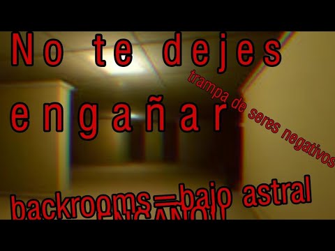 Charla sobre backrooms-NO TE DEJES ENGAÑAR(trampa del bajo astral)