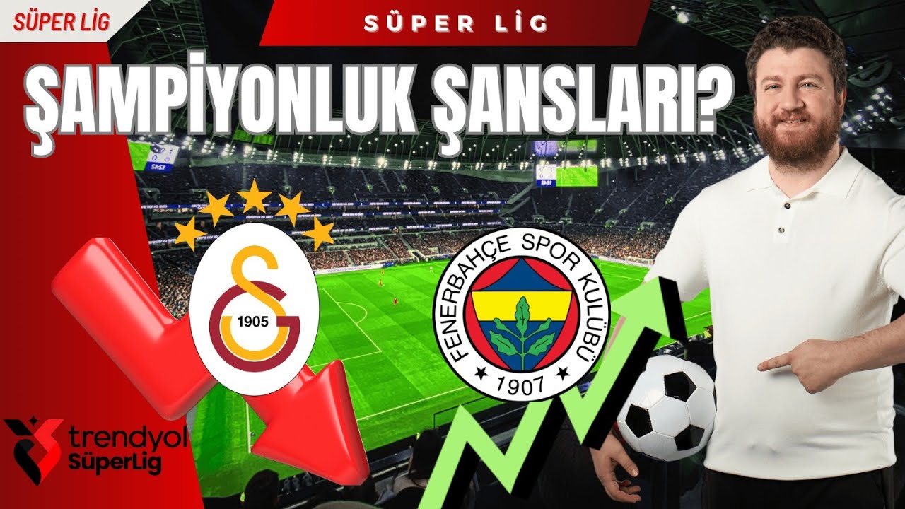 Galatasaray vs Fenerbahçe, Matematik Ne Diyor? Güncel Şampiyonluk Şansları...