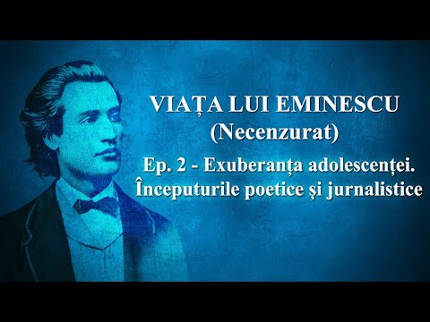 Viața lui Eminescu. Ep. 2 - Exuberanța adolescenței. Începuturile poetice și jurnalistice