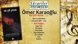 ÖMER KARAOĞLU - (YENİ) BİR ÇİFT YÜREK - AH İNSAN