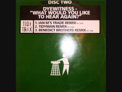 Dyewitness - What Would You Like To Hear Again (Ian M's Trade Mix)