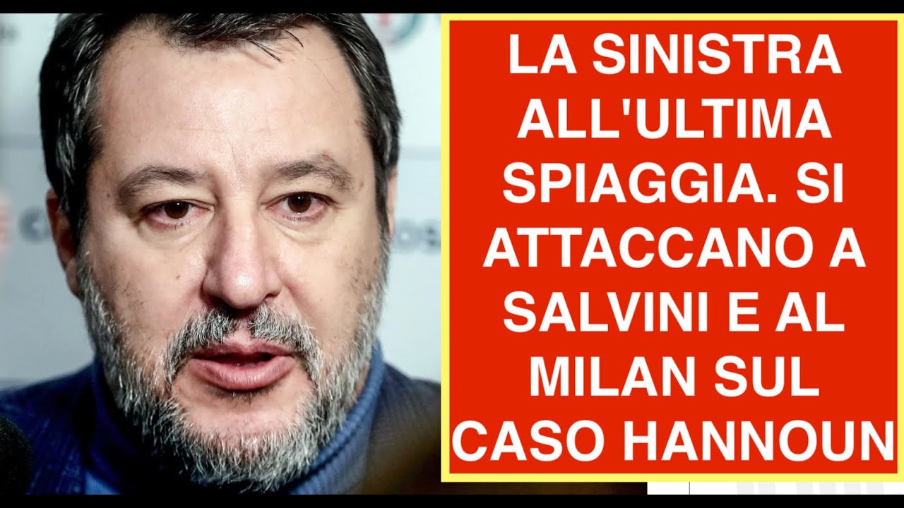 LA SINISTRA ALL'ULTIMA SPIAGGIA. SI ATTACCANO A SALVINI E AL MILAN SUL CASO HANNOUN