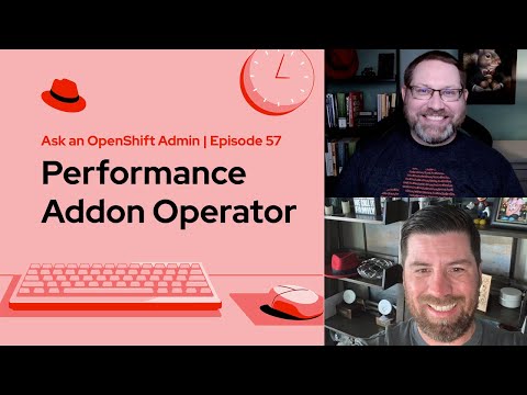 Ask an OpenShift Admin (Ep 57): Performance Addon Operator