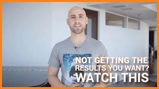 Not Getting The Results You Want?  Watch This.