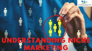 Understanding Niche Marketing: Targeted and Cost-Effective | Talent and Skills HuB