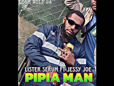 PIPIA MAN |Lister Serum Ft Jessie Joe|2025 Reupload LONE WOLF |