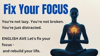 Fix Your Focus - Rebuild Your Mind, Rebuild Your Life 🔥|| Learn English Through Motivational Videos✅