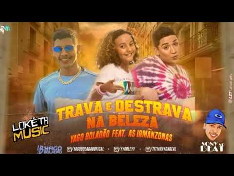 🔊 YAGO BOLADÃO FEAT. AS IRMÃZONAS - TRAVA E DESTRAVA NA BELEZA