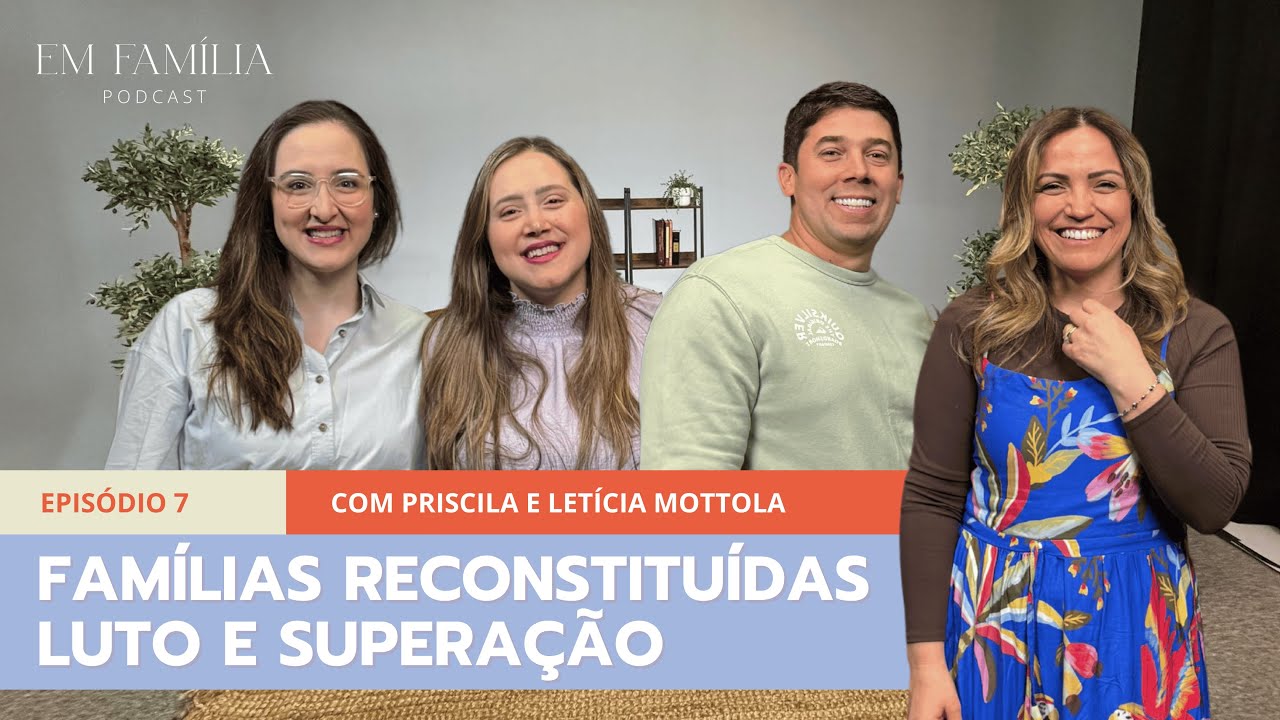 FAMÍLIAS RECONSTITUÍDAS, LUTO E SUPERAÇÃO - Episódio 07, Em Família Podcast| Com Priscila e Letícia