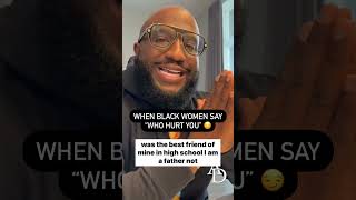 I can’t stand when black women say “who hurt you,” instead of accountability for their actions