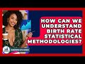 How Can We Understand Birth Rate Statistical Methodologies? - Demographic Data Answers