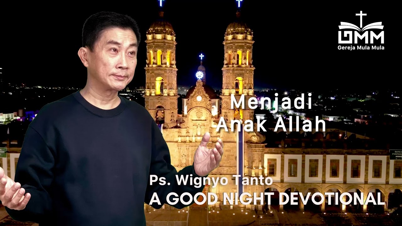 a Good Night Devotional | Menjadi Anak Allah | Ps. Wignyo Tanto