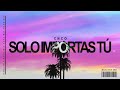SOLO IMPORTAS TÚ REMIX CNCO NAHU MIX