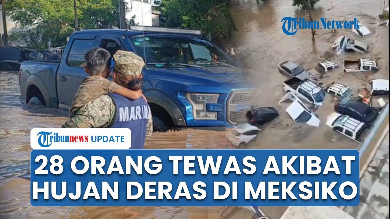 Meksiko Dihantam Bencana: Hujan Deras Tewaskan 28 Jiwa, Ribuan Orang Kini Mengungsi!