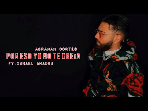 Abraham Cortés - POR ESO YO NO TE CREÍA - [Video Oficial] (Prod.Israel Amador)