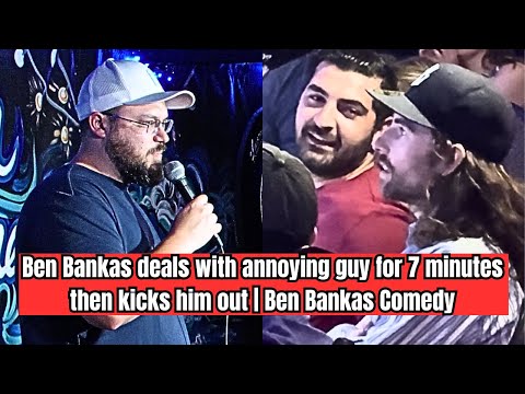 Ben Bankas deals with annoying guy for 7 minutes then kicks him out | Ben Bankas Comedy