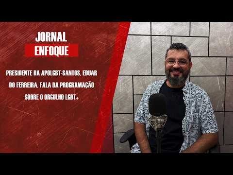 Presidente da APOLGBT-Santos, Eduardo Ferreira, fala da programação sobre o Orgulho LGBT+