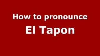 How to pronounce El Tapon