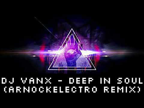 DJ Vanx - Deep in Soul (ArnockElectro Remix)