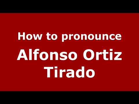 How to pronounce Alfonso Ortiz Tirado (Mexico/Mexican Spanish) - PronounceNames.com