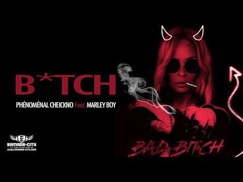 PHÉNOMÉNAL CHEICKNO Feat. MARLEY BOY - B*TCH
