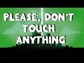 25 Please Don T Touch Anything Guide