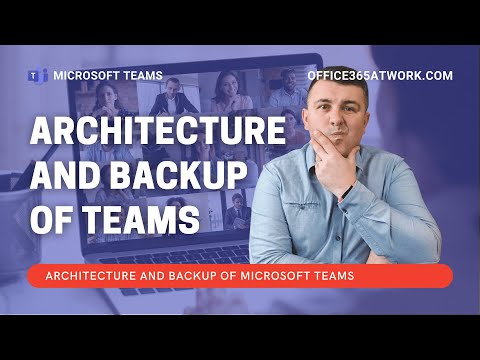 Microsoft Teams data architecture and backup Microsoft Teams data architecture and backup