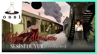 Ayten Alpman / Sesini Duyur (Chill Out Mix 2021)
