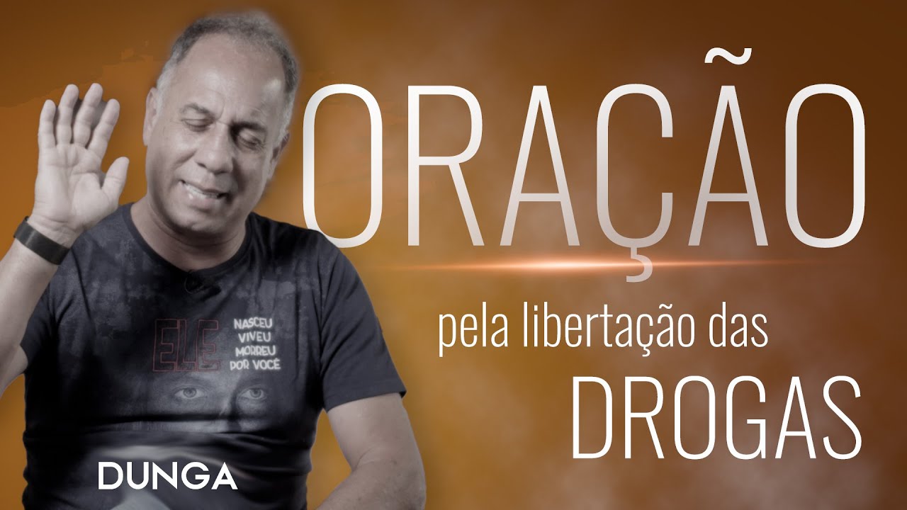 Oração pela Libertação das Drogas | DUNGA